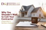 Article - Why You Shouldn’t Wait to Call Your Contractor (Especially in Northern Indiana)